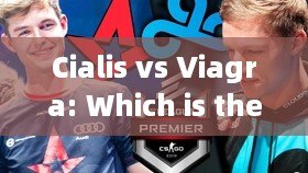 Cialis vs Viagra: Which is the Better Option for ED?