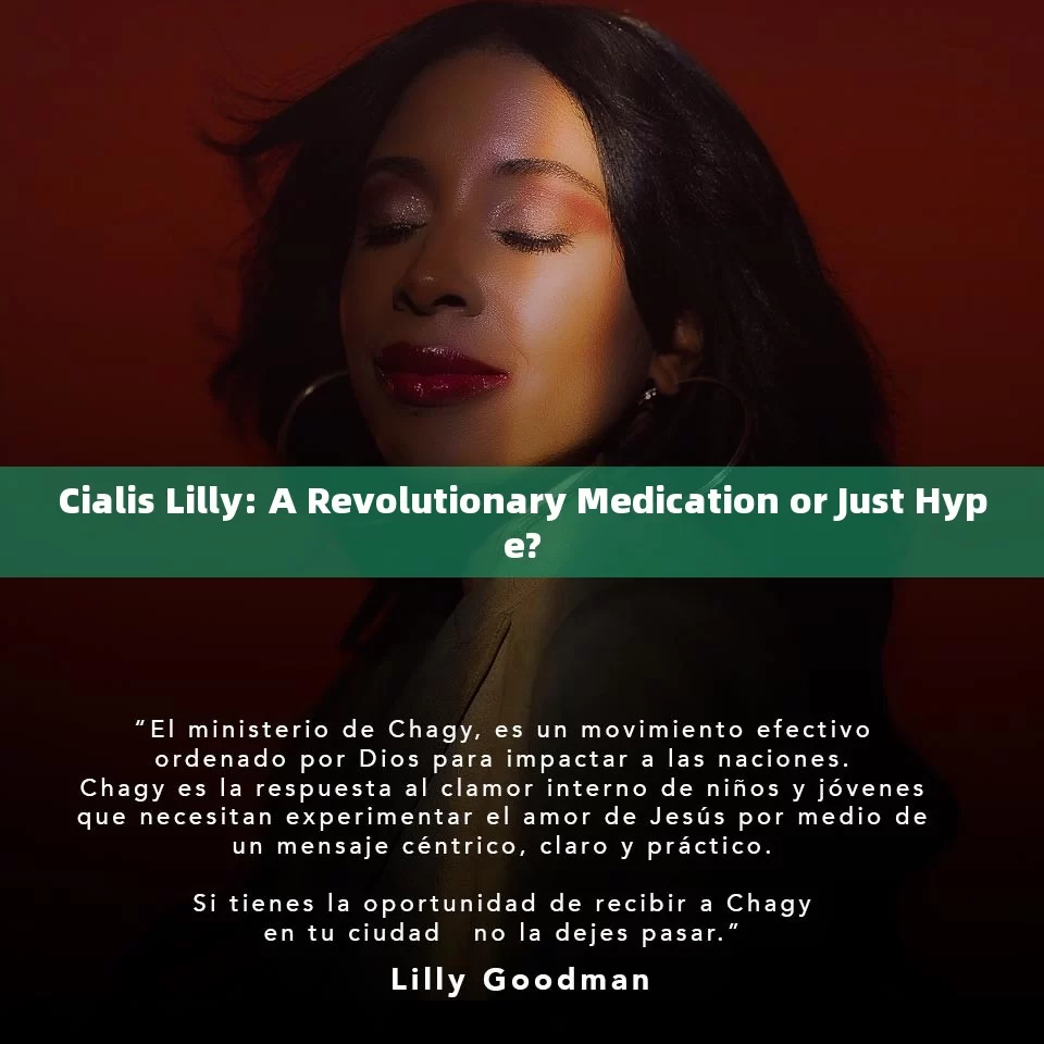 Cialis Lilly: A Revolutionary Medication or Just Hype?