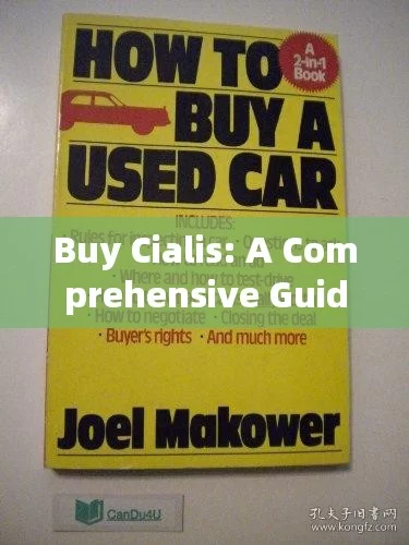 Buy Cialis: A Comprehensive Guide and Its BenefitsTitle: Buy Cialis Online: A Comprehensive Guide to Enhance Your Love Life, Safely and Effectively!