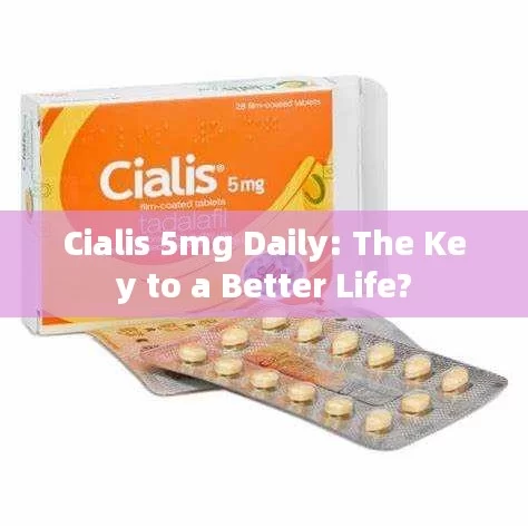 Cialis 5mg Daily: The Key to a Better Life?