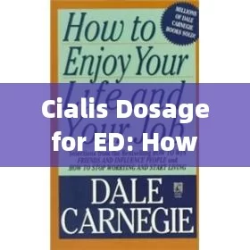 Cialis Dosage for ED: How to Choose the Right AmountTitle: Unveiling the Optimal Cialis Dosage for ED: A Comprehensive Guide