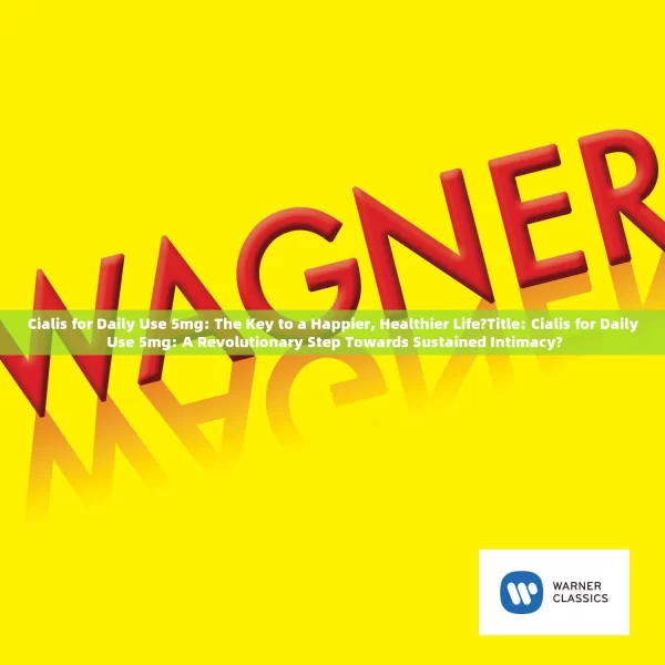Cialis for Daily Use 5mg: The Key to a Happier, Healthier Life?Title: Cialis for Daily Use 5mg: A Revolutionary Step Towards Sustained Intimacy?