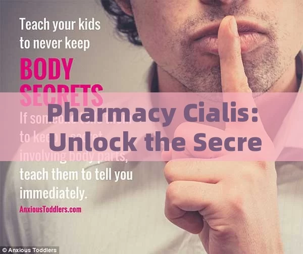 Pharmacy Cialis: Unlock the Secret to Enhanced Sexual Health!