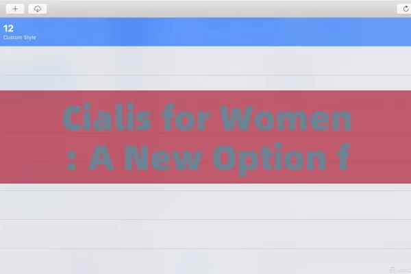 Cialis for Women: A New Option for Sexual Health,Title: Cialis for Women: A New Era in Female Health?