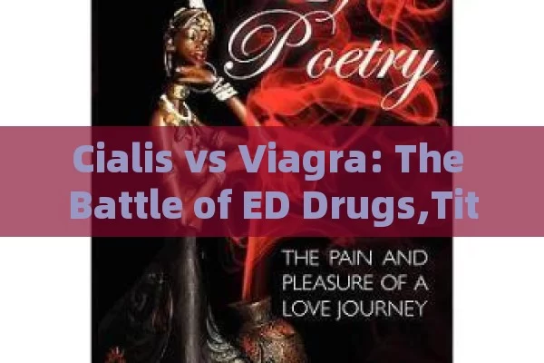 Cialis vs Viagra: The Battle of ED Drugs,Title: Cialis Vs Viagra: A Showdown