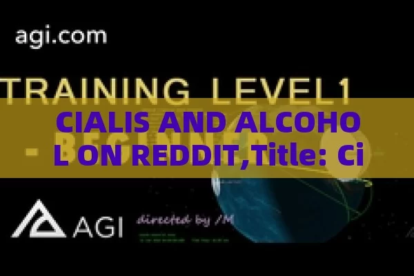 CIALIS AND ALCOHOL ON REDDIT,Title: Cialis Alcohol Reddit