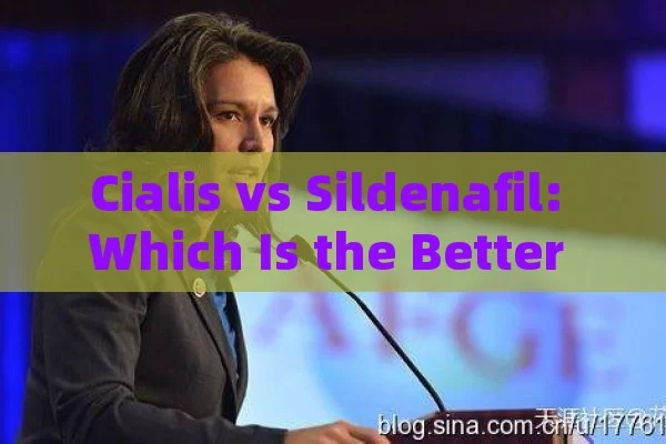 Cialis vs Sildenafil: Which Is the Better Option?, Cialis vs Sildenafil: A Comparative Analysis