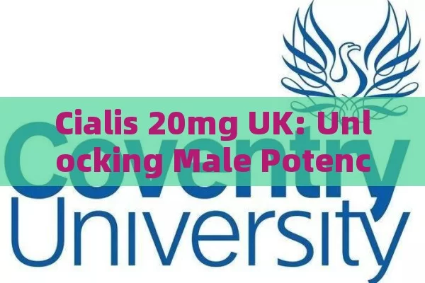 Cialis 20mg UK: Unlocking Male Potency