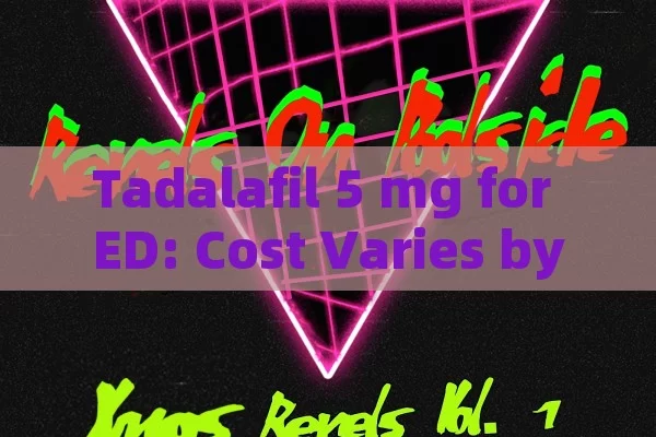 Tadalafil 5 mg for ED: cost variations by Pharmacy etc.