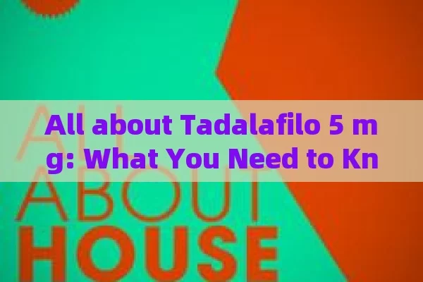 All about Tadalafilo 5 mg: What You Need to Know