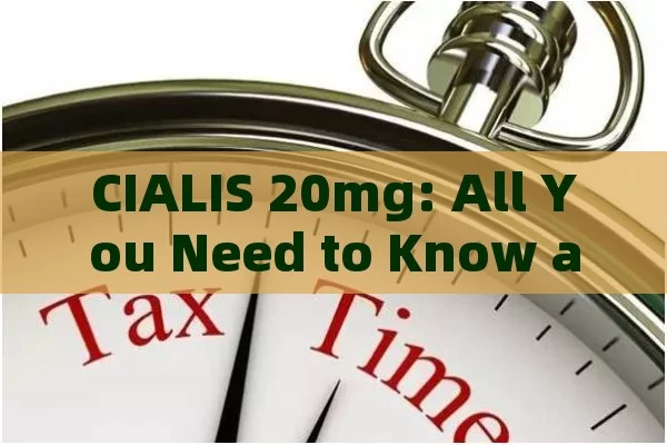 CIALIS 20mg: All You Need to Know about This Dosage