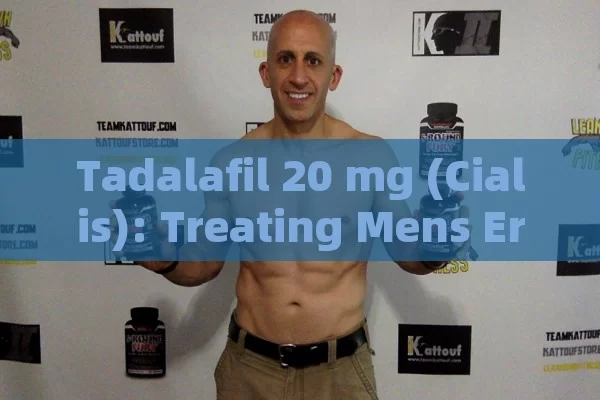 Tadalafil 20 mg (Cialis): treating Mens Erectile Dysfunction by muscle relaxation