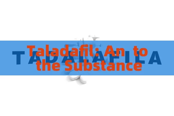 Taladafil: An  to the Substance