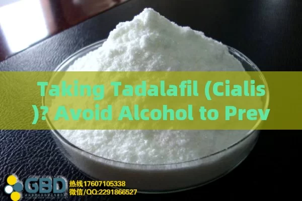 Taking Tadalafil (Cialis)? Avoid Alcohol to Prevent Side Effects.