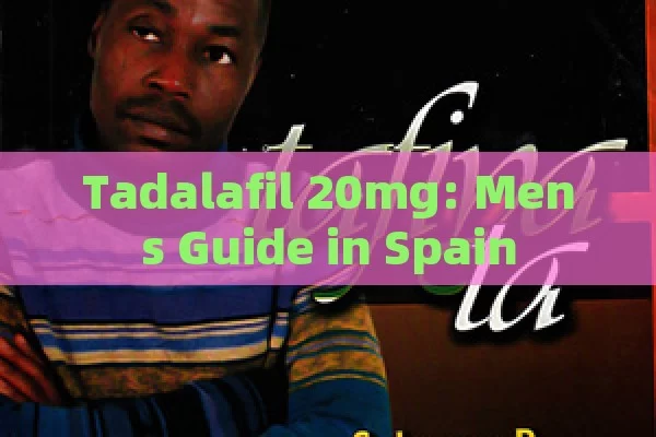 Tadalafil 20mg: Mens Guide in Spain