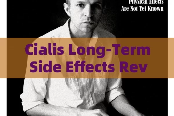 Cialis Long-Term Side Effects Revealed