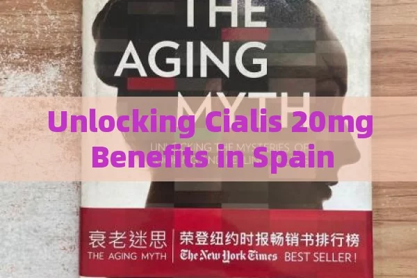 Unlocking Cialis 20mg Benefits in Spain