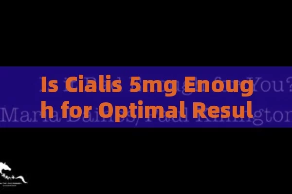 Is Cialis 5mg Enough for Optimal Results?