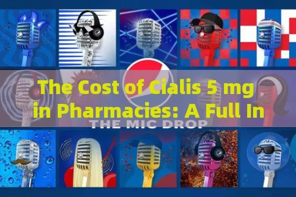 The Cost of Cialis 5 mg in Pharmacies: A Full Insight