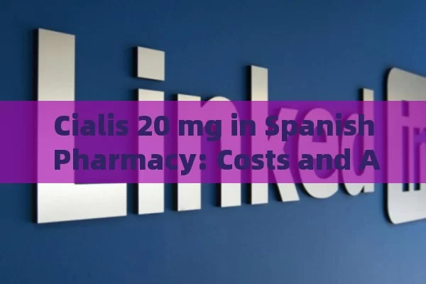 Cialis 20 mg in Spanish Pharmacy: Costs and Availability Guide