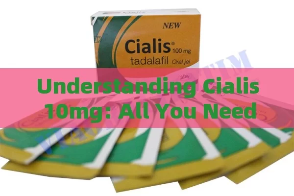 Understanding Cialis 10mg: All You Need to Know