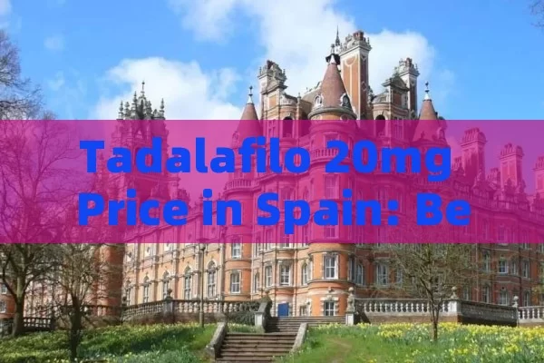 Tadalafilo 20mg Price in Spain: Best Deals