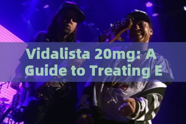 Vidalista 20mg: A Guide to Treating Erectile Dysfunction in Spain