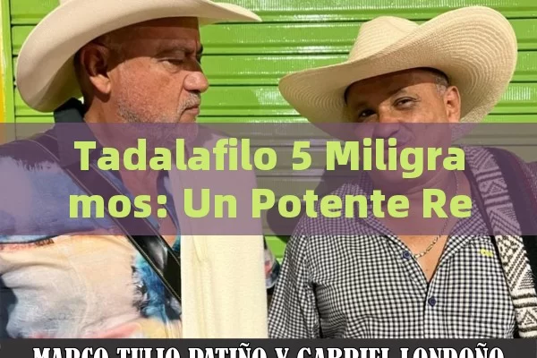 Tadalafilo 5 Miligramos: Un Potente Remedio