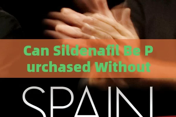 Can Sildenafil Be Purchased Without a Prescription in Spain?