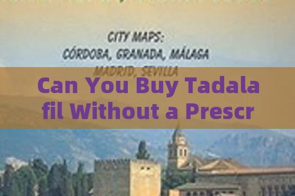 Can You Buy Tadalafil Without a Prescription in Spain?