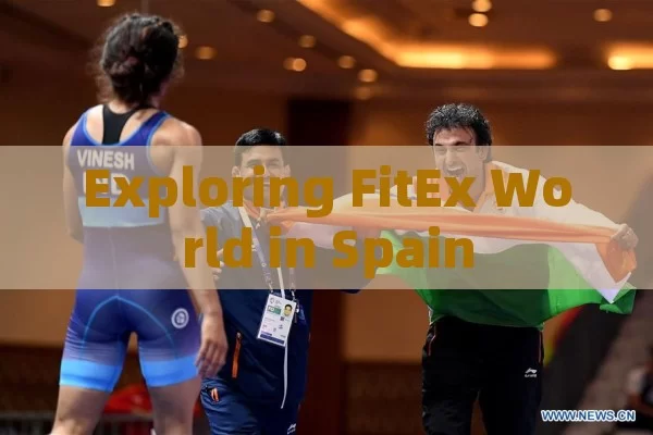 Exploring FitEx World in Spain