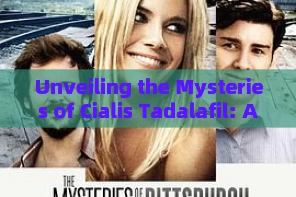 Unveiling the Mysteries of Cialis Tadalafil: A Complete Guide