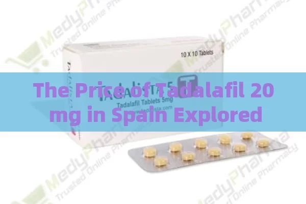 The Price of Tadalafil 20 mg in Spain Explored